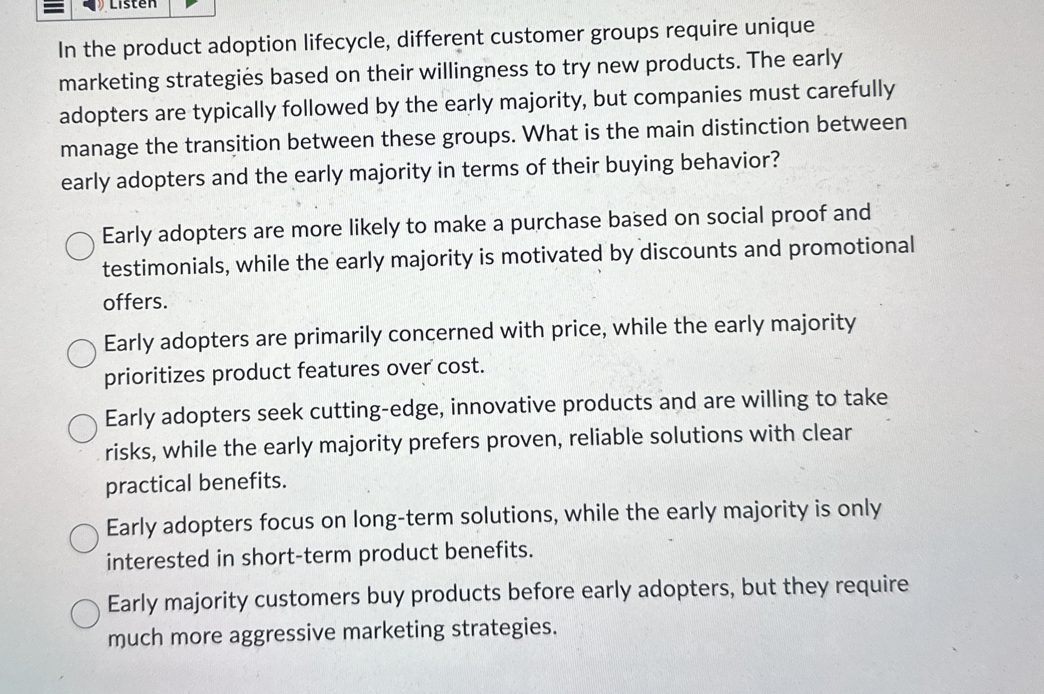  In the product adoption lifecycle, different customer groups require unique marketing