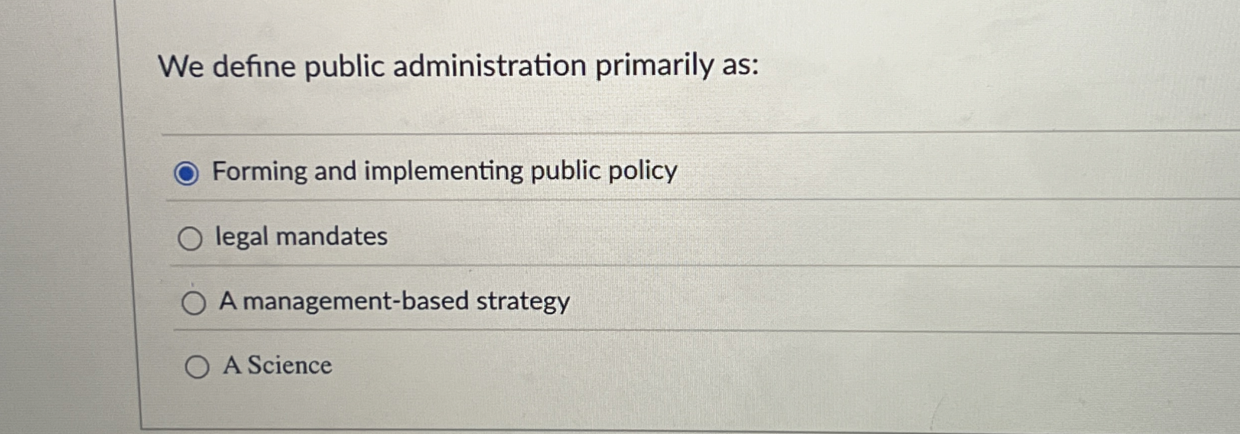  We define public administration primarily as: Forming and implementing public policy