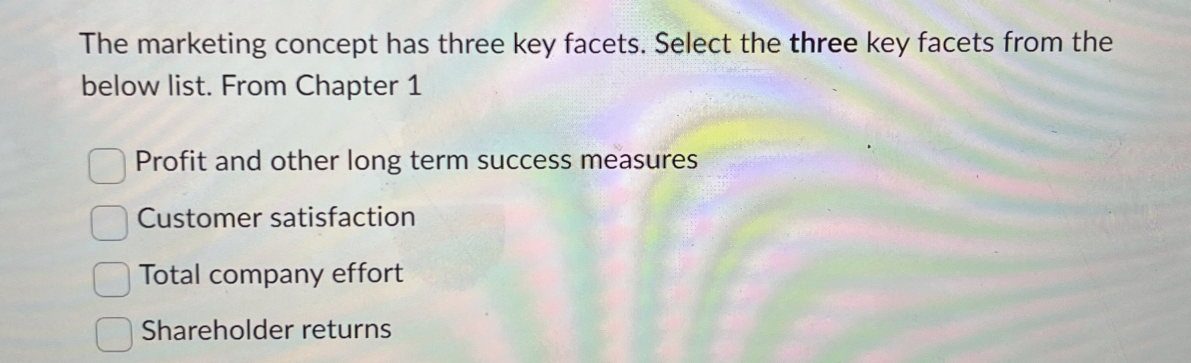  The marketing concept has three key facets. Select the three key