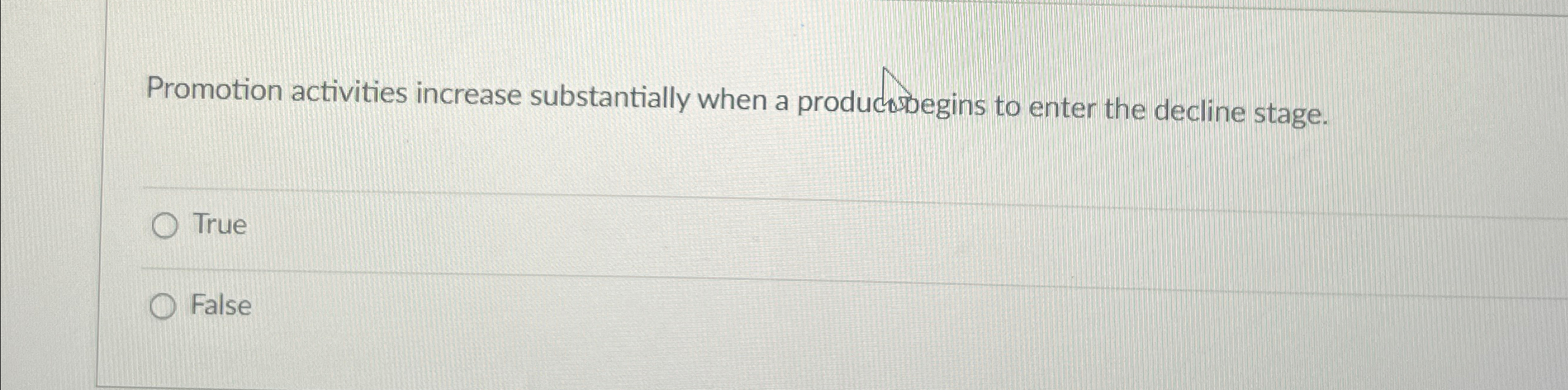  Promotion activities increase substantially when a producobegins to enter the decline