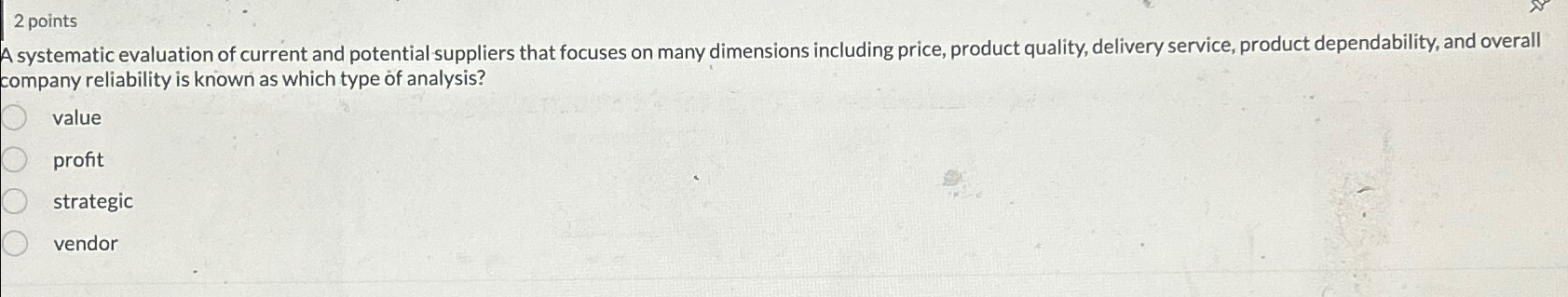  2 points A systematic evaluation of current and potential suppliers that