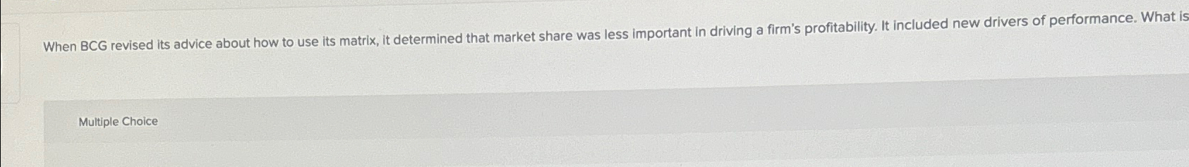  When BCG revised its advice about how to use its matrix,