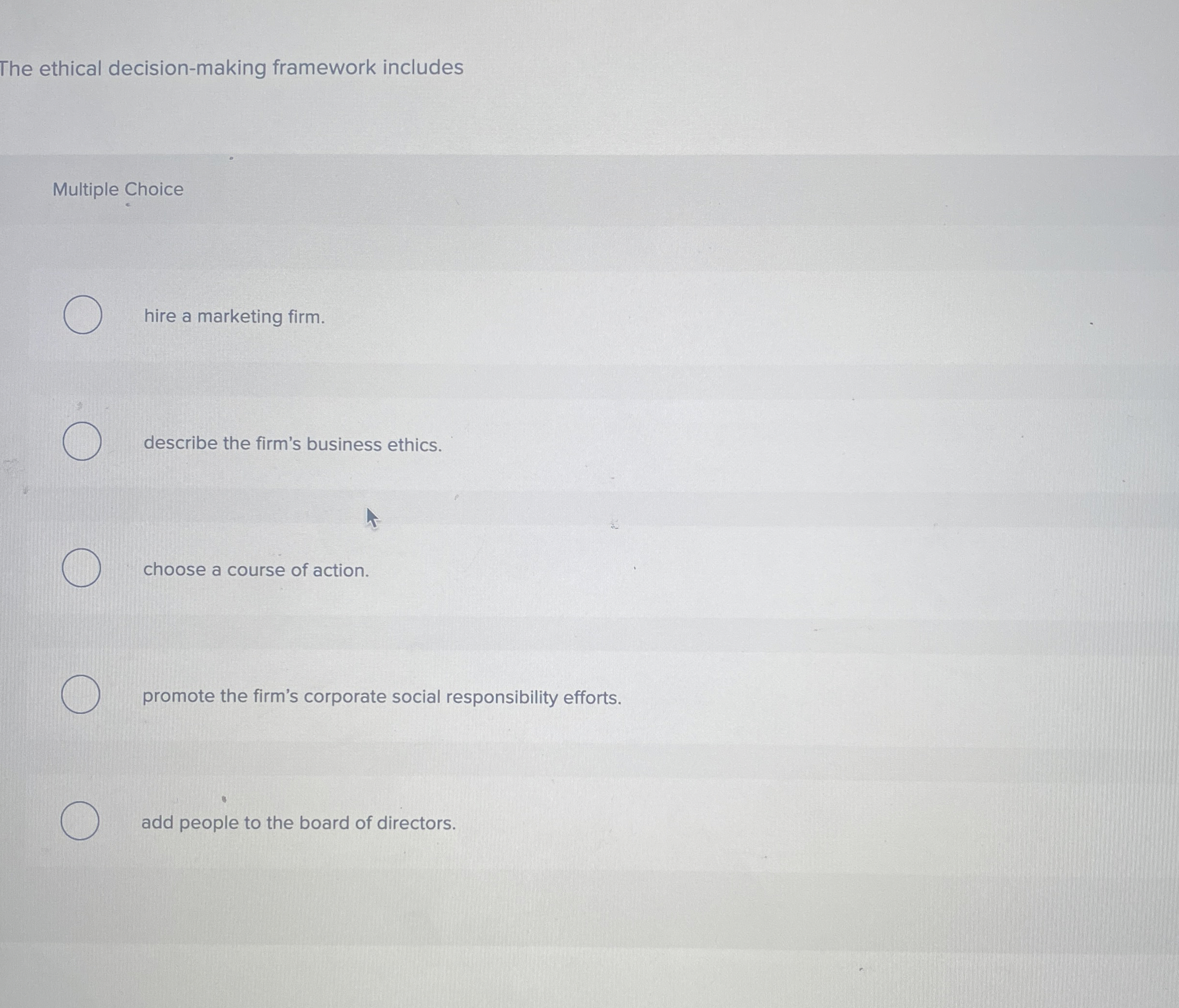  The et The ethical decision-making framework includes Multiple Choice hire a