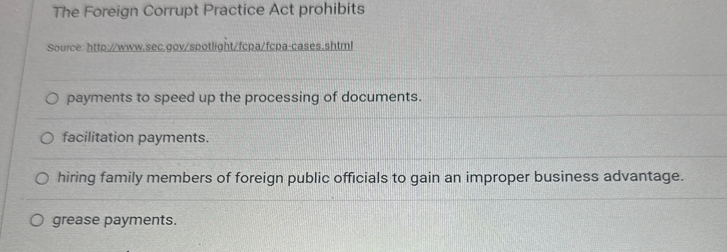  The Foreign Corrupt Practice Act prohibits Source: hitto://www.sec.gov/spotlight/fcpa/fcpa-cases.shtml payments to speed