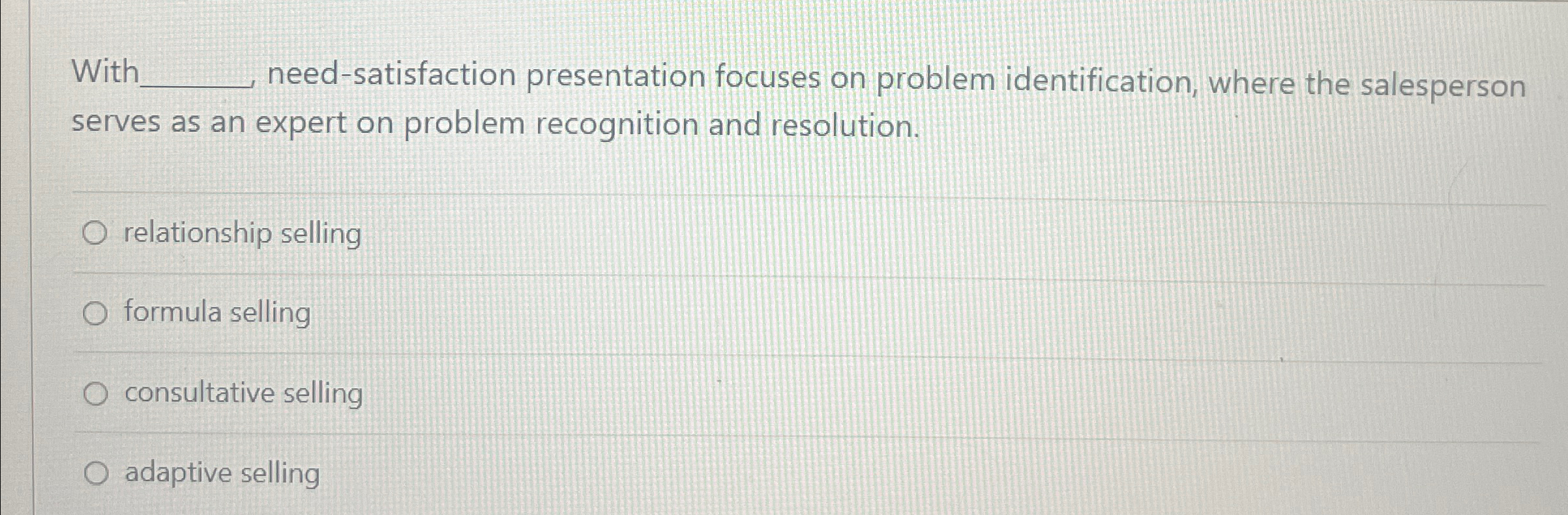  With need-satisfaction presentation focuses on problem identification, where the salesperson serves