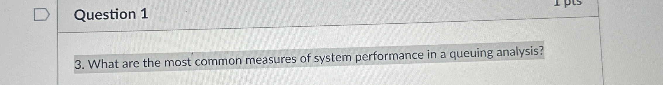  Question 1 3. What are the most common measures of system