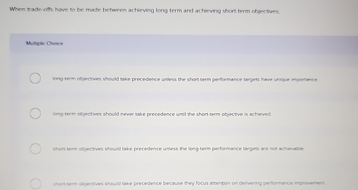  When trade-offs have to be made between achieving long-term and achieving