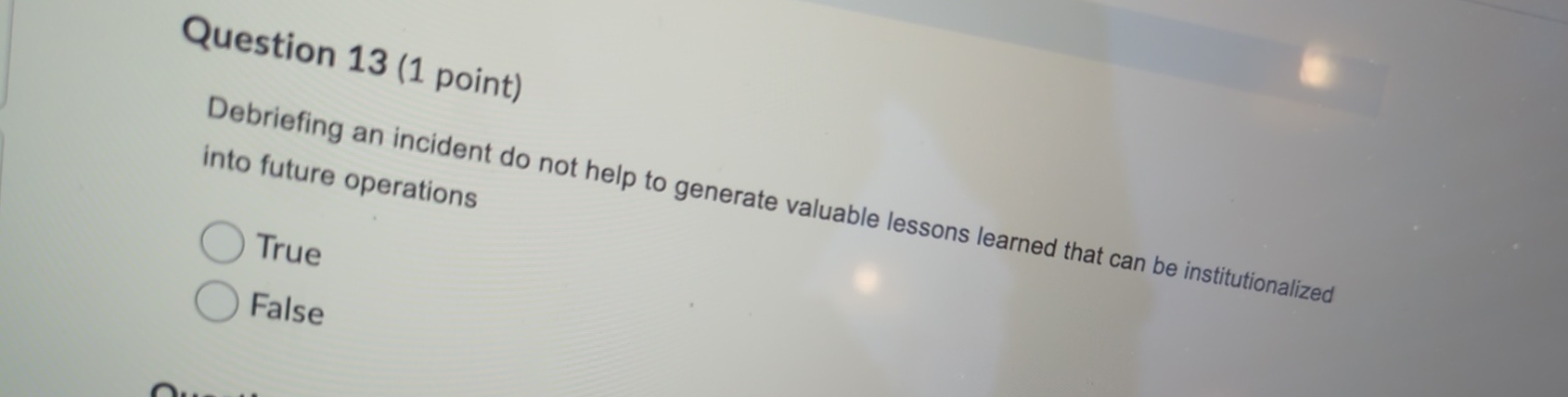  Question 13(1 point) Debriefing an incident do not help to generate