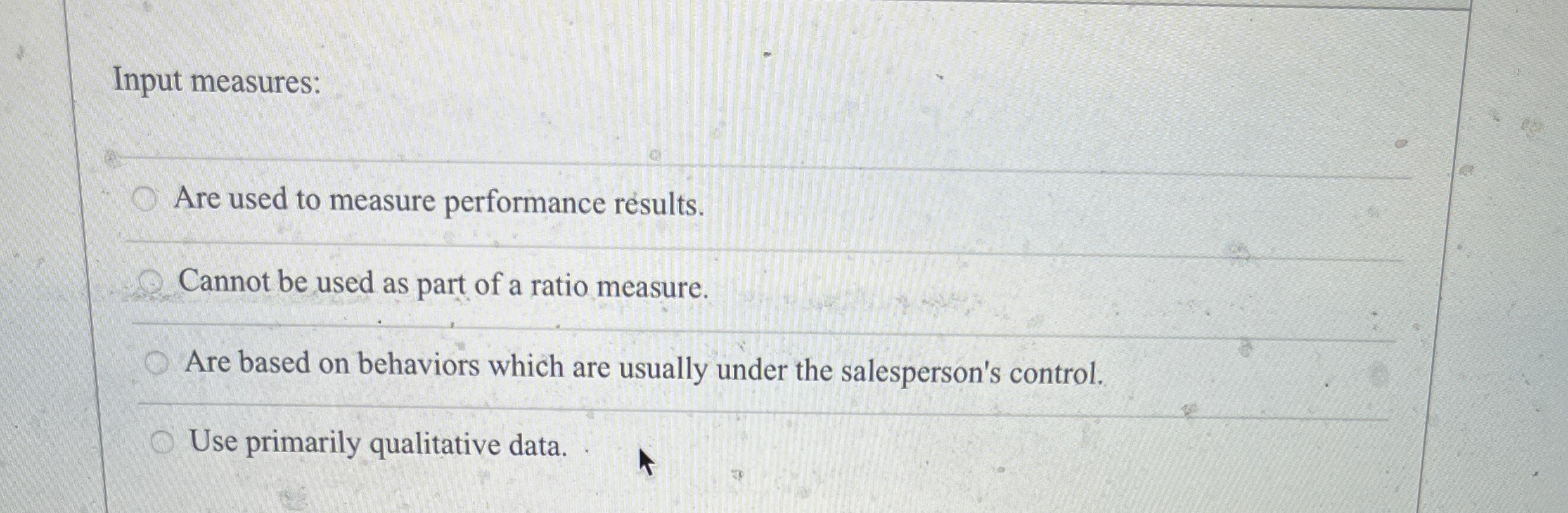  Input measures: Are used to measure performance results. Cannot be used