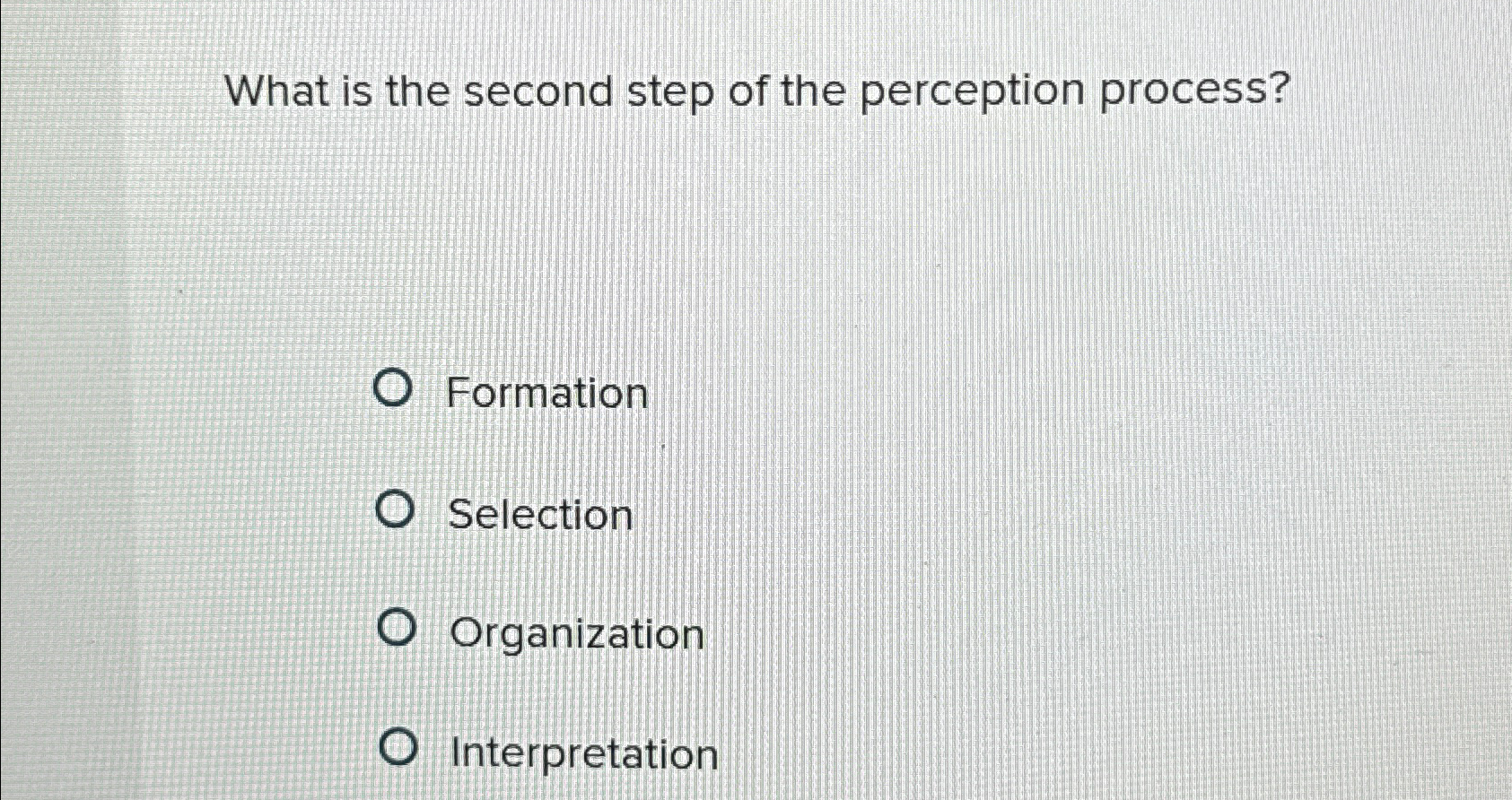  What is the second step of the perception process? Formation Selection