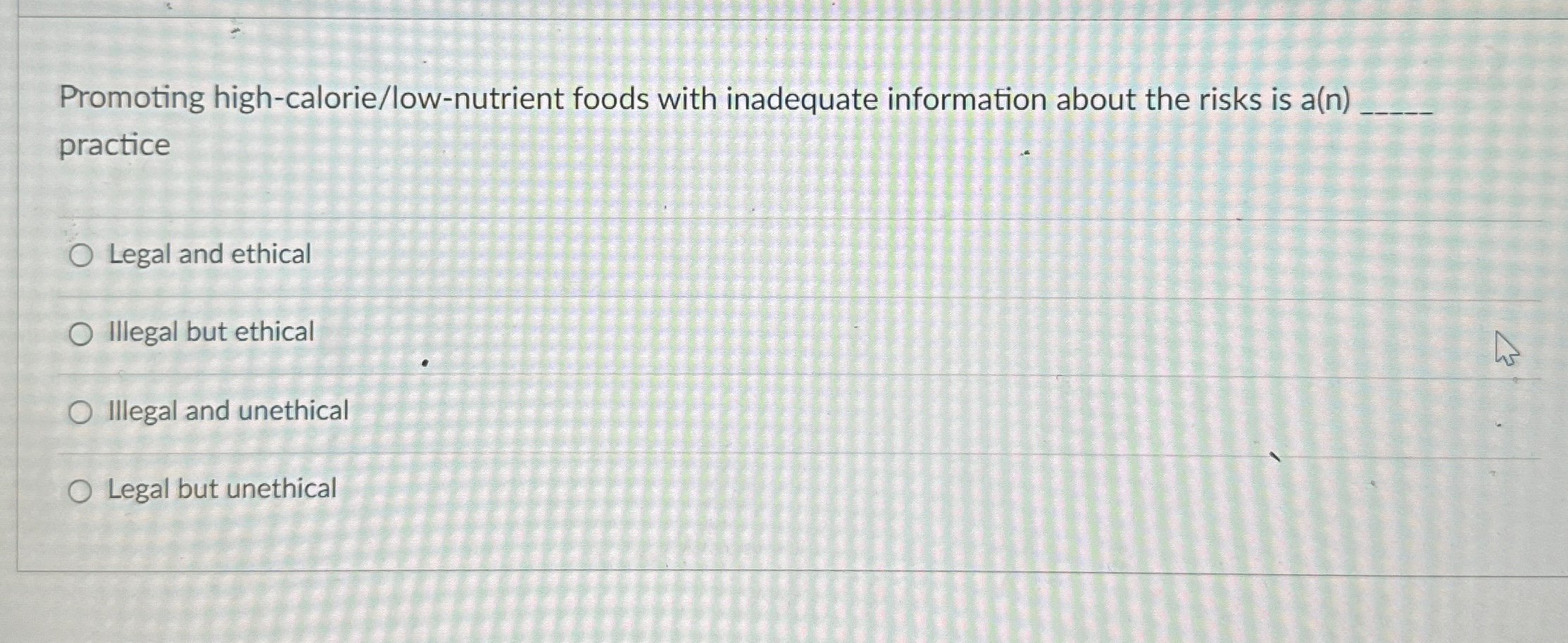  Promoting high-calorie/low-nutrient foods with inadequate information about the risks is a(n)q,