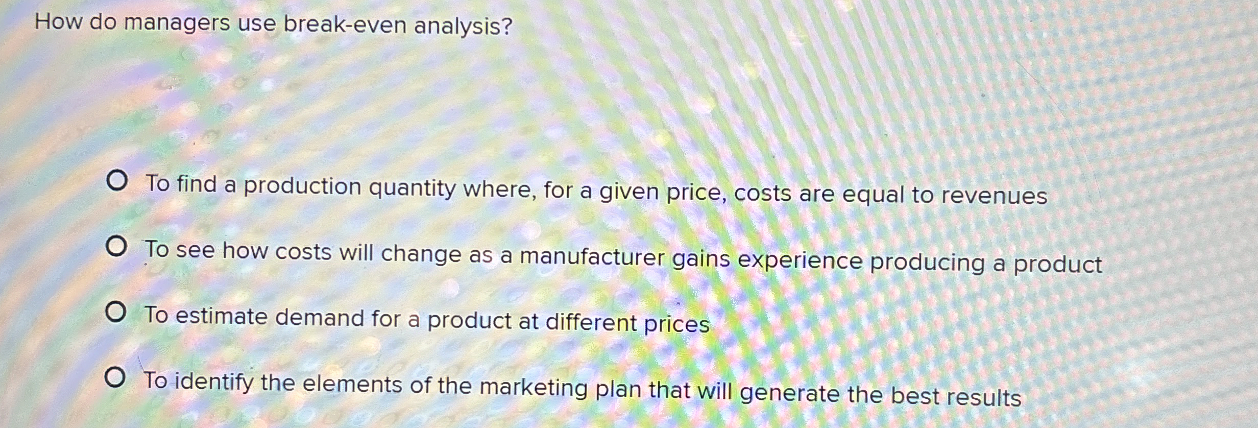  How do managers use break-even analysis? To find a production quantity