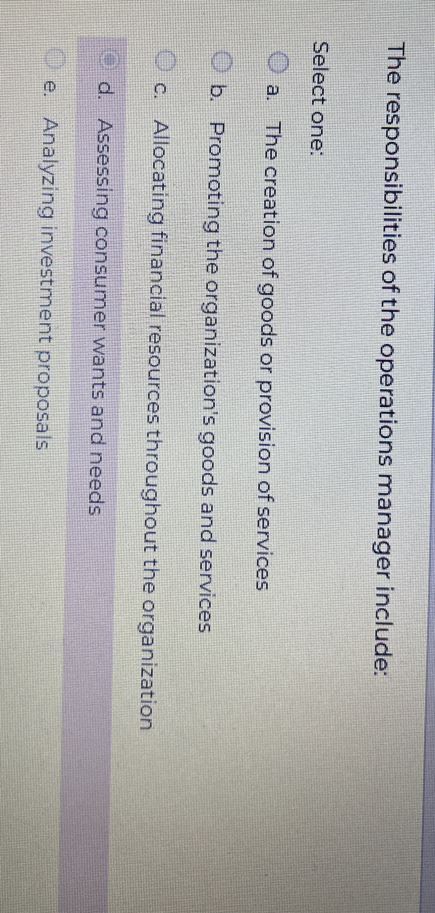  The responsibilities of the operations manager include: Select one: a. The