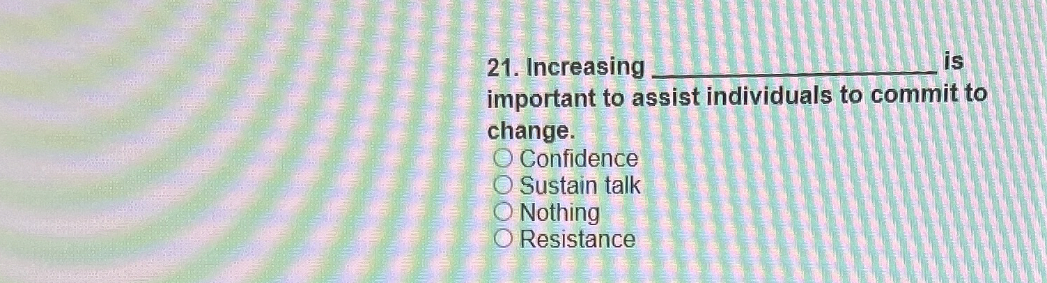  Increasing . is important to assist individuals to commit to change.