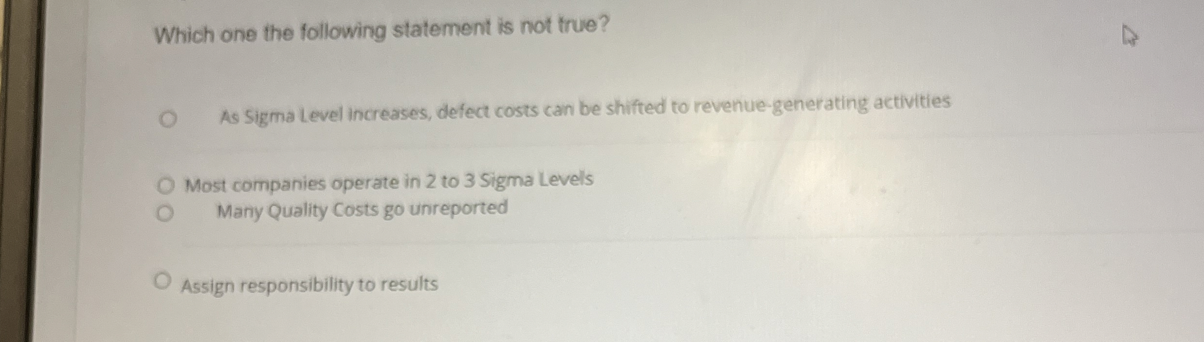  Which one the following statement is not true? As Sigma level