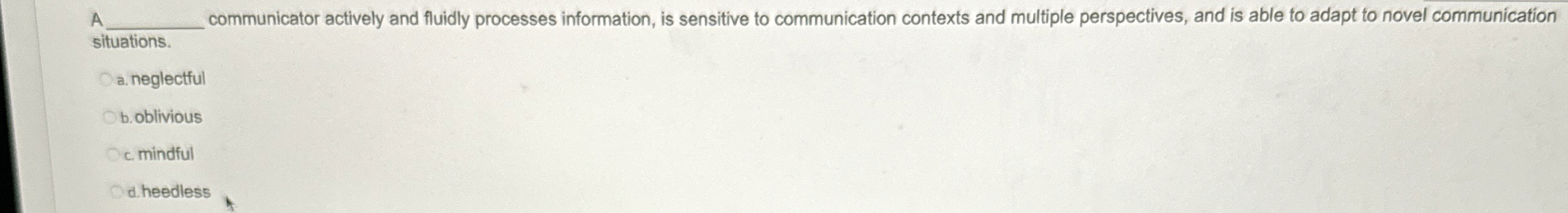  A communicator actively and fluidly processes information, is sensitive to communication