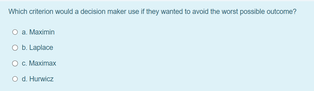  Which criterion would a decision maker use if they wanted to
