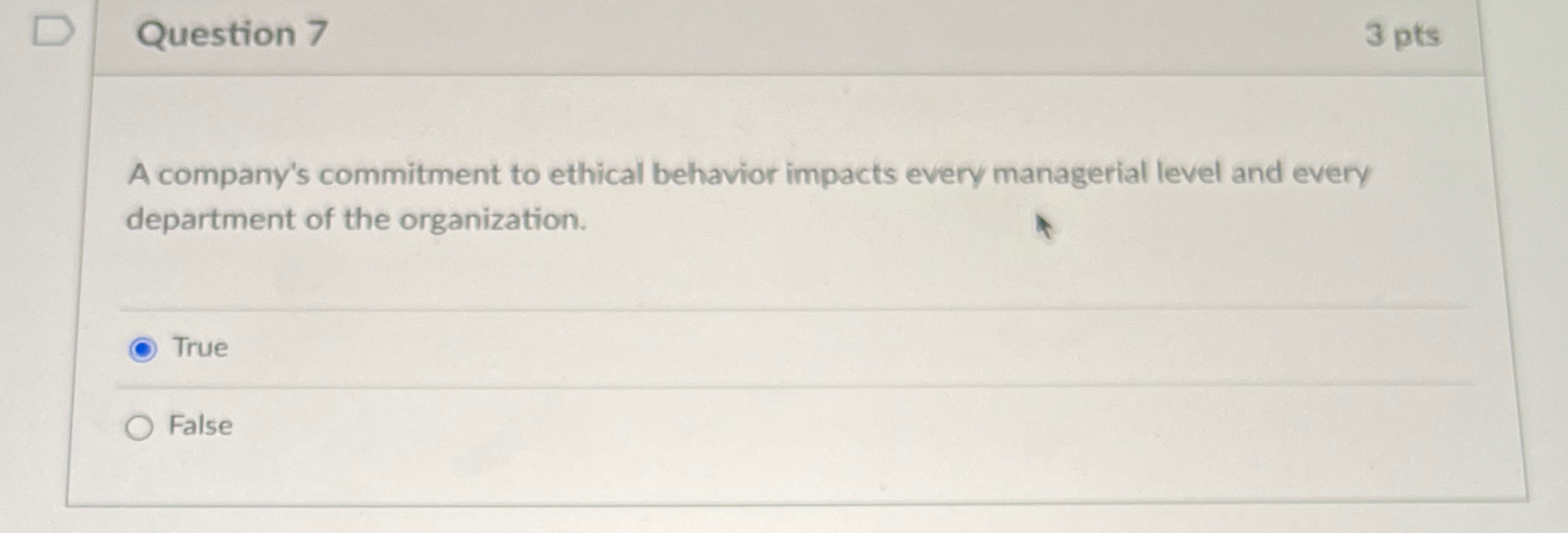  Question 7 3 pts A company's commitment to ethical behavior impacts