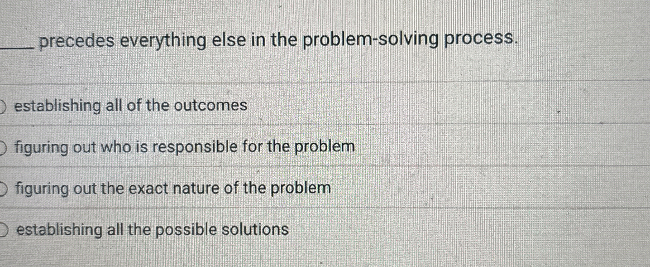  precedes everything else in the problem-solving process. establishing all of the