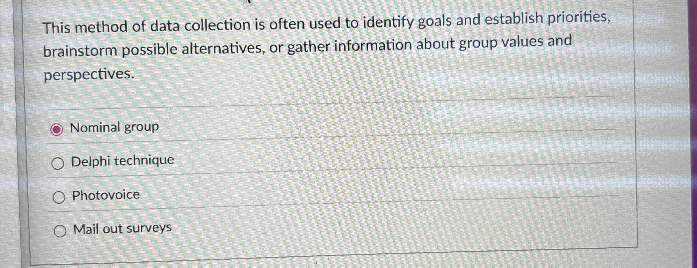  This method of data collection is often used to identify goals