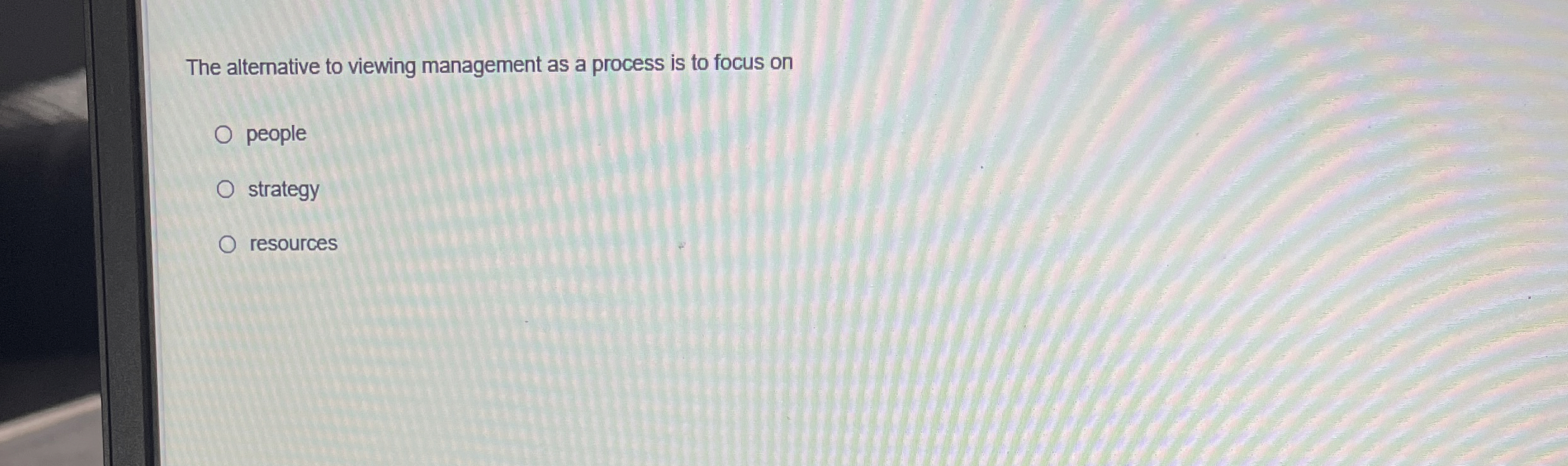  The alternative to viewing management as a process is to focus