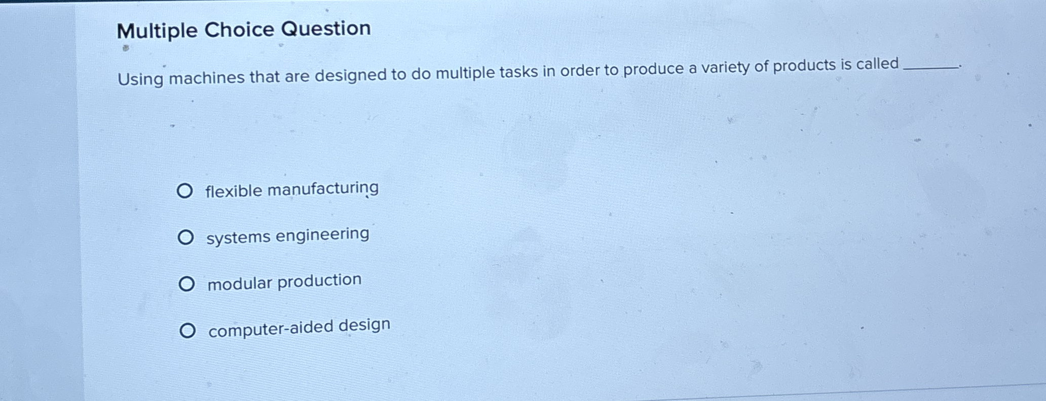  Multiple Choice Question Using machines that are designed to do multiple