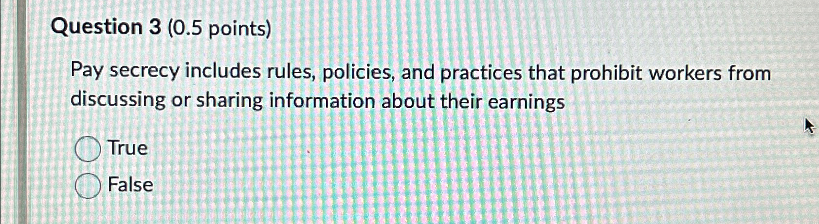  Question 3(0.5 points) Pay secrecy includes rules, policies, and practices that