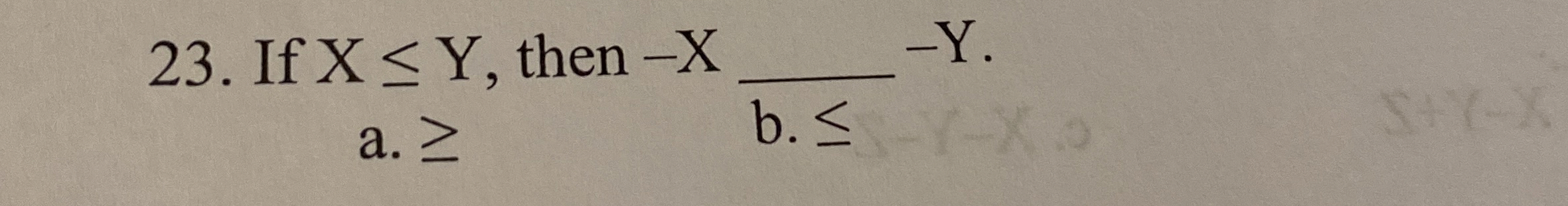  If xY, then -x -Y. a. b. 