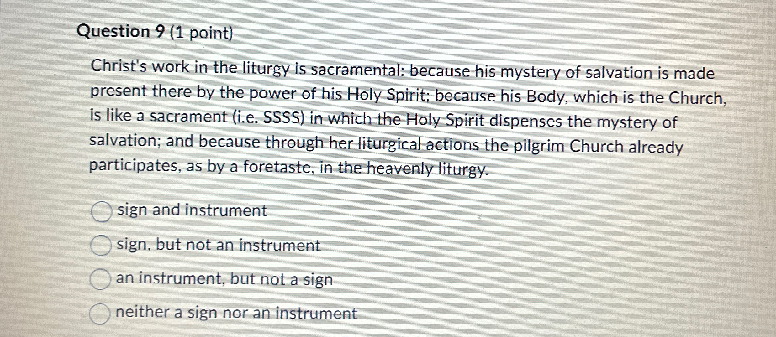  Question 9(1 point) Christ's work in the liturgy is sacramental: because