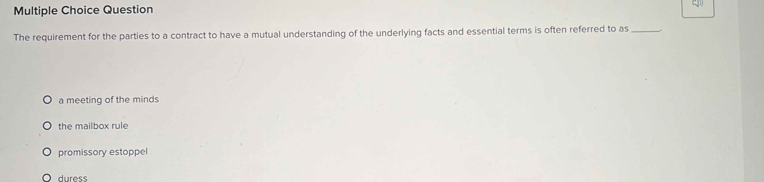  Multiple Choice Question The requirement for the parties to a contract