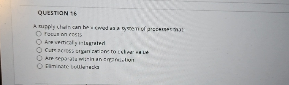  QUESTION 16 A supply chain can be viewed as a system