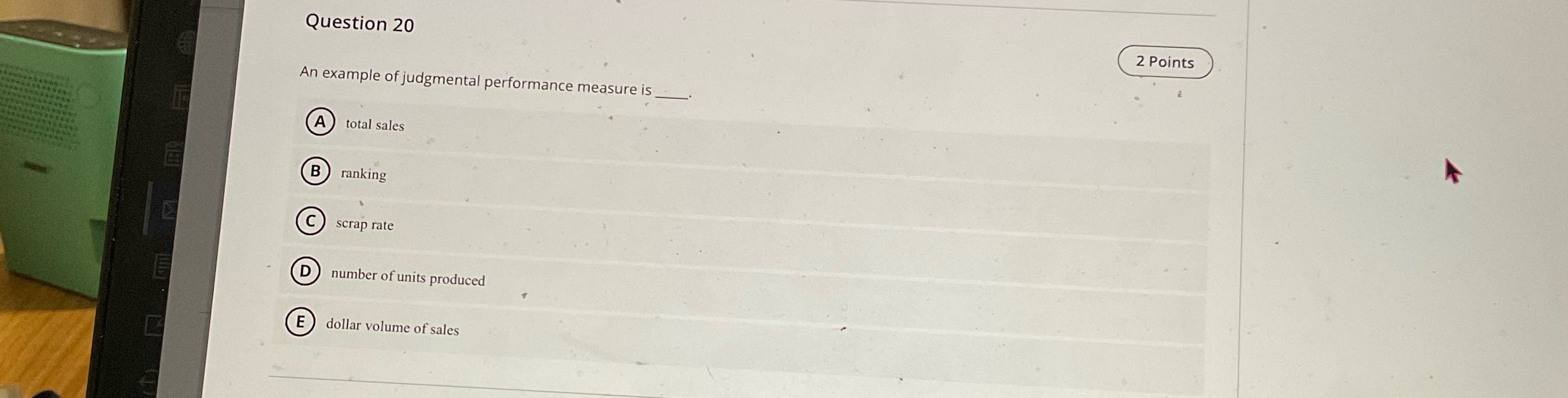  Question 20 An example of judgmental performance measure is q, total