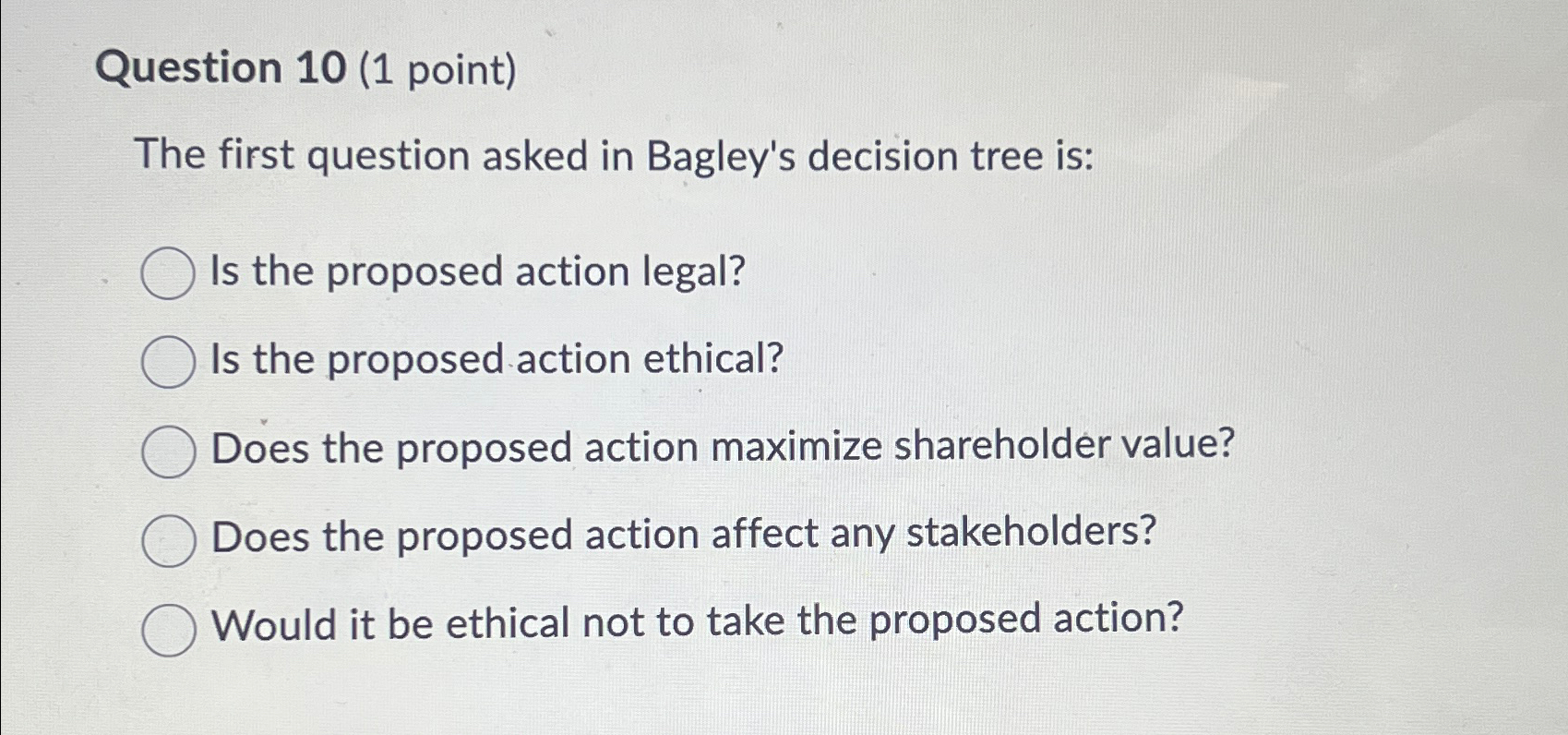  Question 10(1 point) The first question asked in Bagley's decision tree