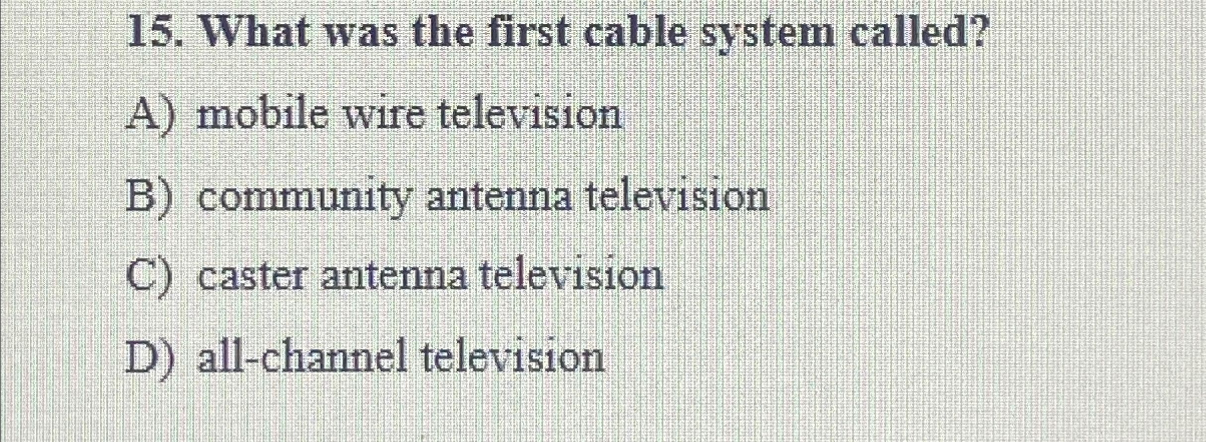  What was the first cable system called? A) mobile wire television