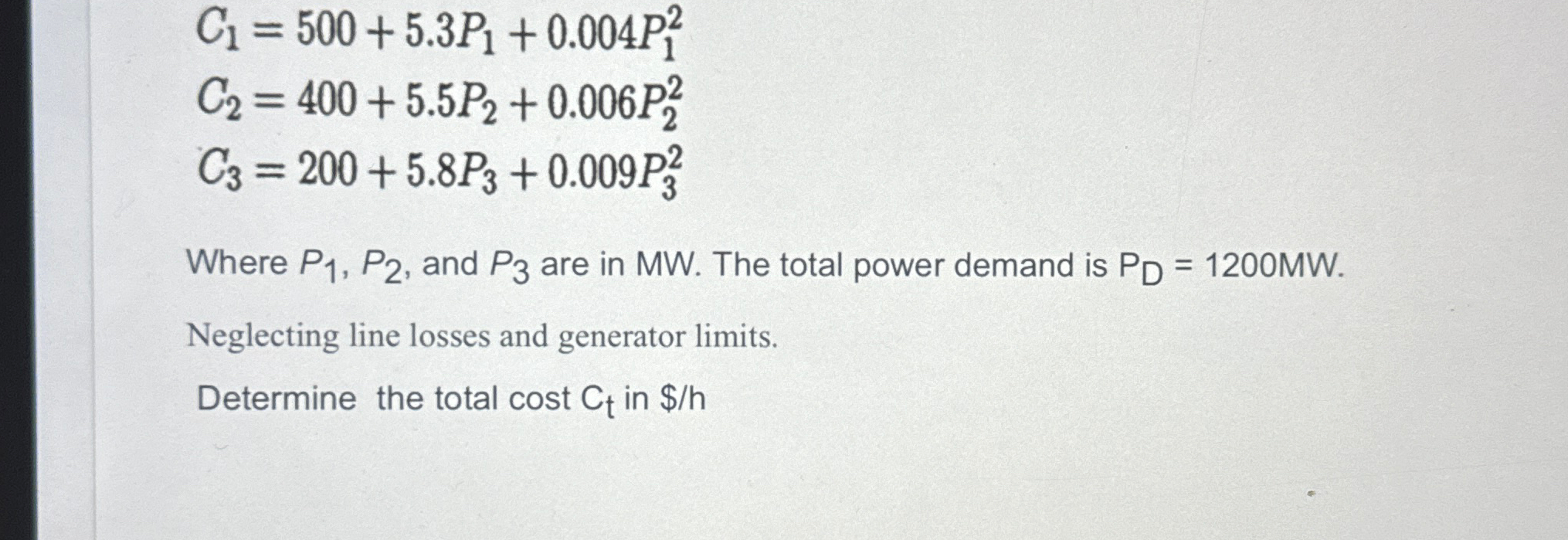  C1=500+5.3P1+0.004P12 C2=400+5.5P2+0.006P22 C3=200+5.8P3+0.009P32 Where P1,P2, and P3 are in MW. The