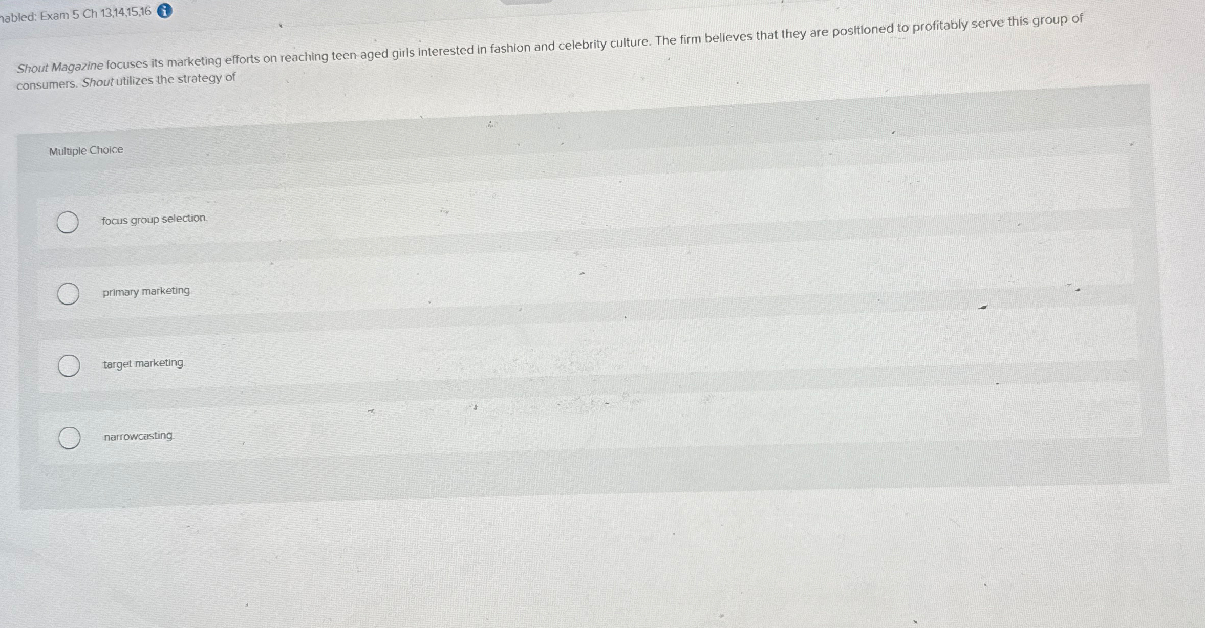  nabled: Exam 5 Ch 13,14,15,16 Shout Magazine focuses its marketing efforts
