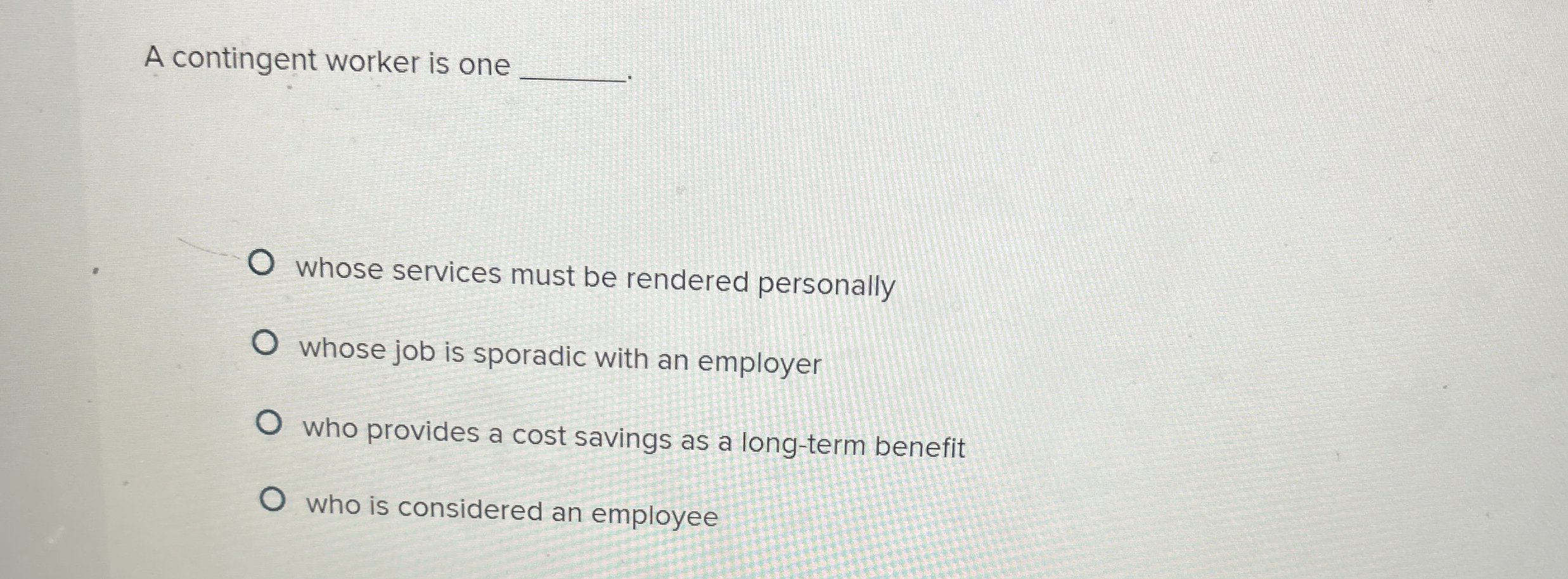 A contingent worker is one whose services must be rendered personally