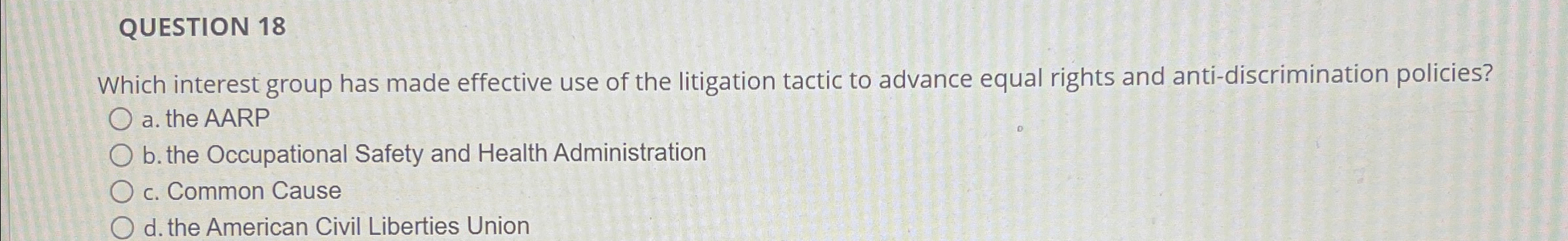  QUESTION 18 Which interest group has made effective use of the
