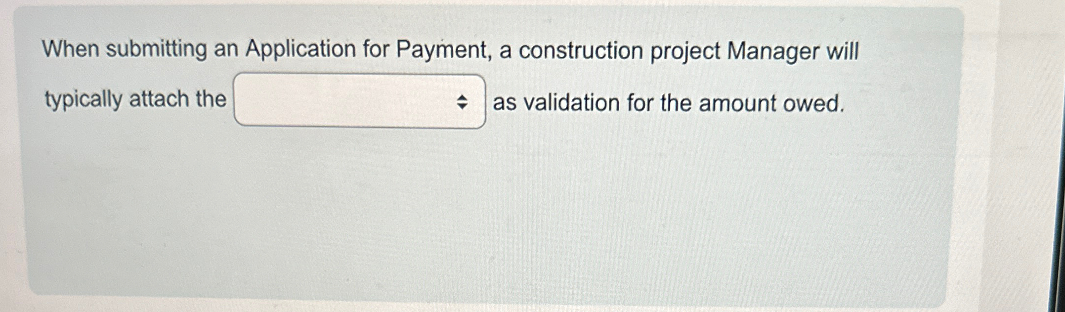  When submitting an Application for Payment, a construction project Manager will
