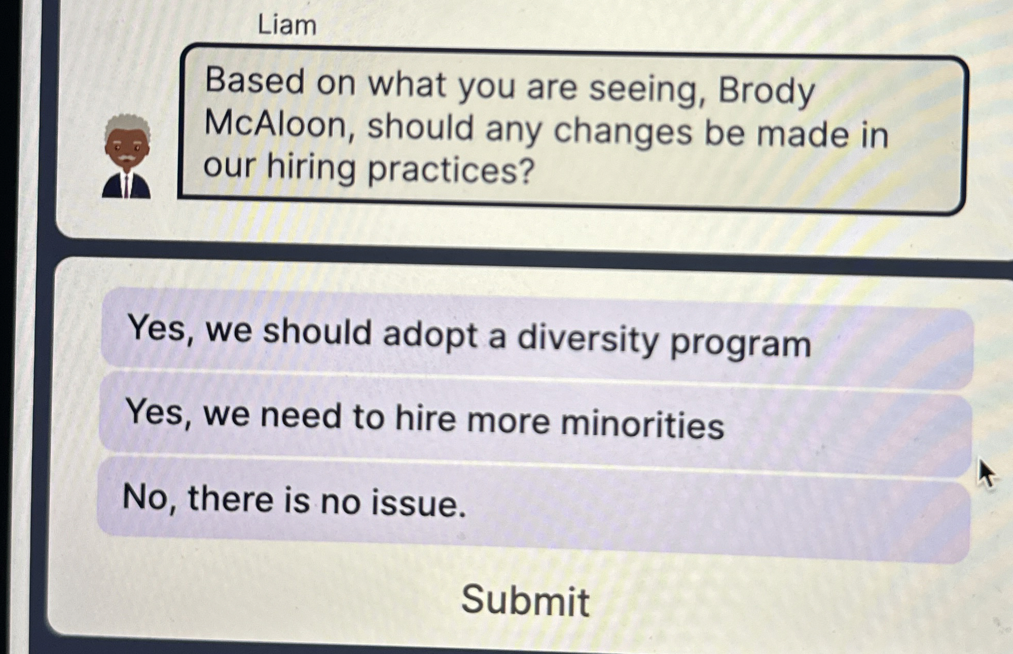  Liam Based on what you are seeing, Brody McAloon, should any