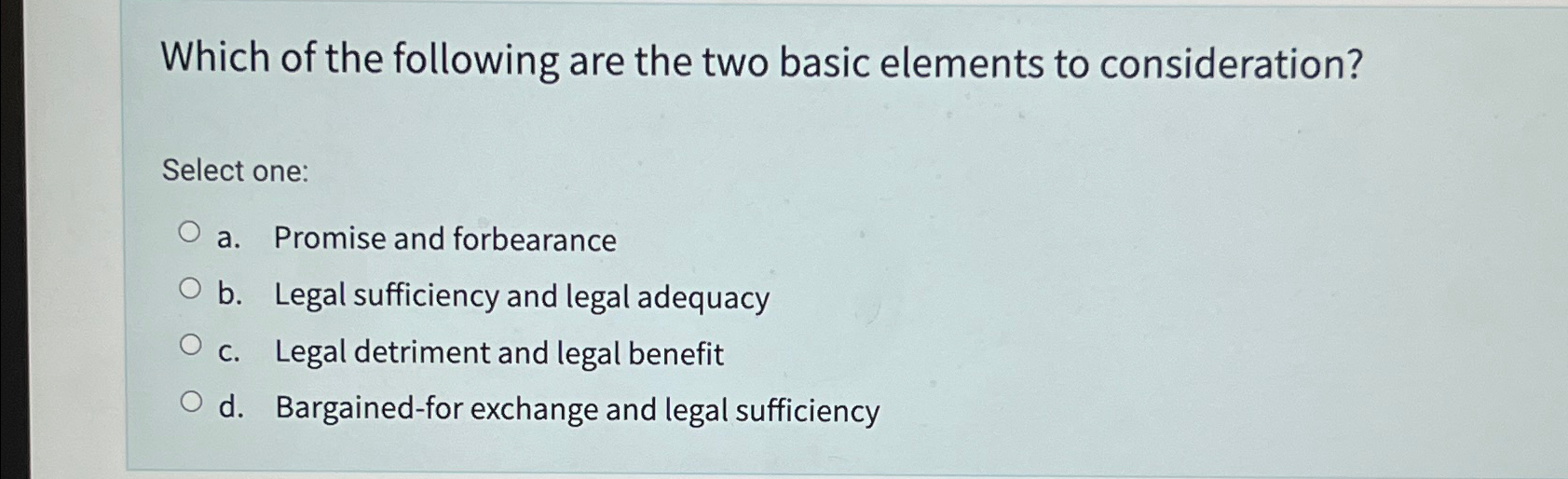  Which of the following are the two basic elements to consideration?
