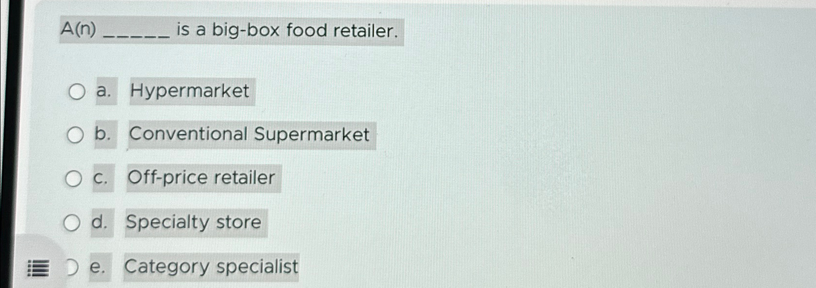  A(n)q, is a big-box food retailer. a. Hypermarket b. Conventional Supermarket