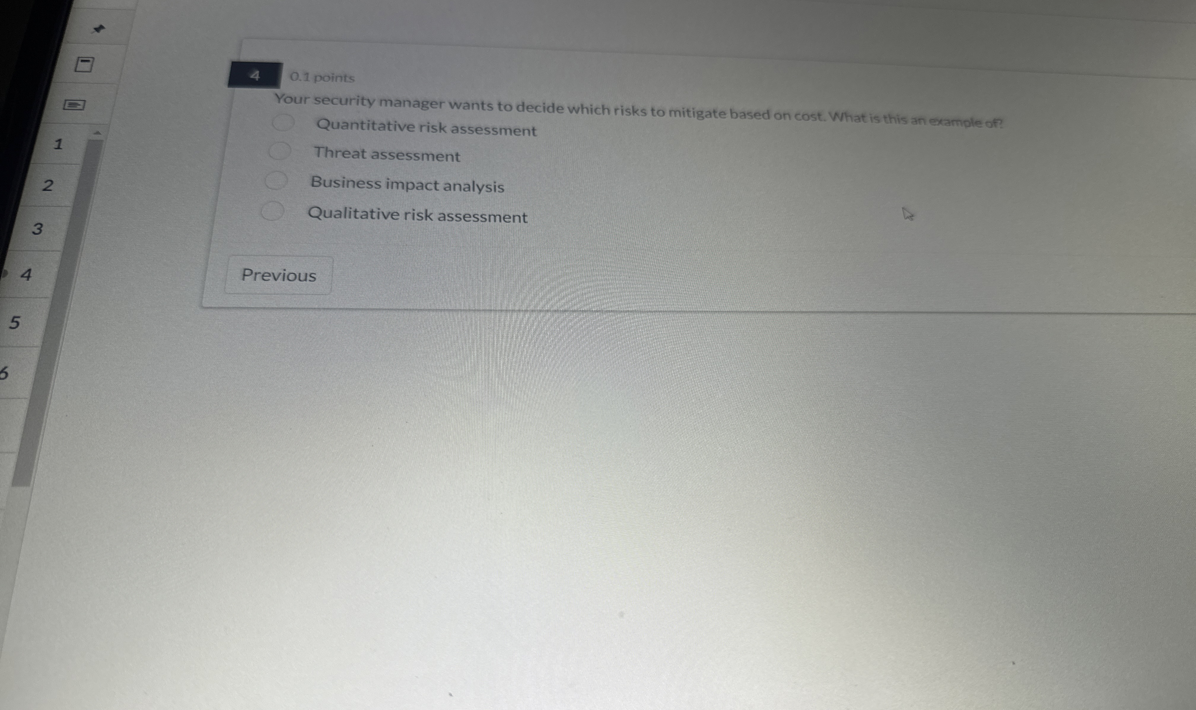  4 0.1 points Your security manager wants to decide which risks