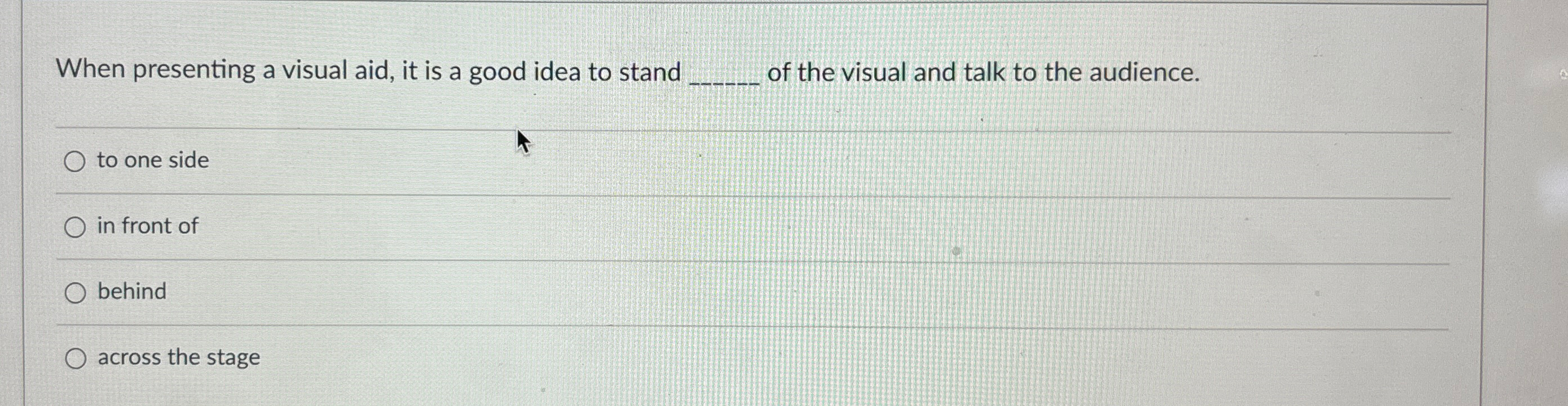  When presenting a visual aid, it is a good idea to