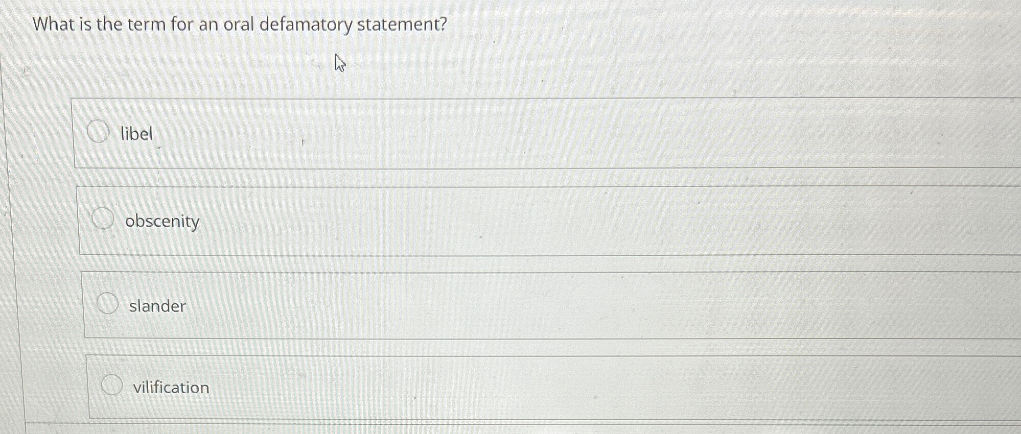  What is the term for an oral defamatory statement? libel obscenity