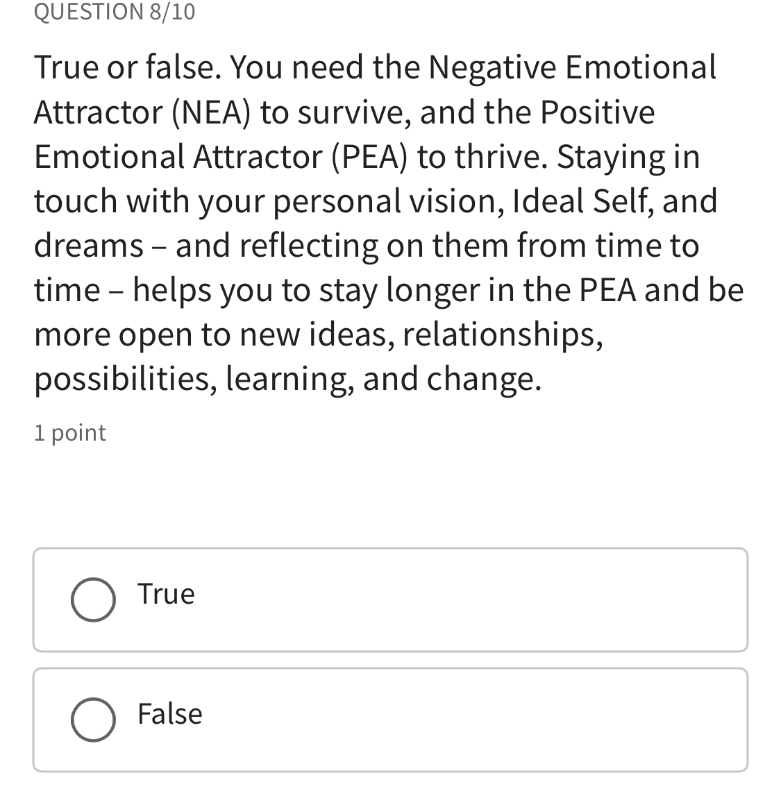  QUESTION 8/10 True or false. You need the Negative Emotional Attractor