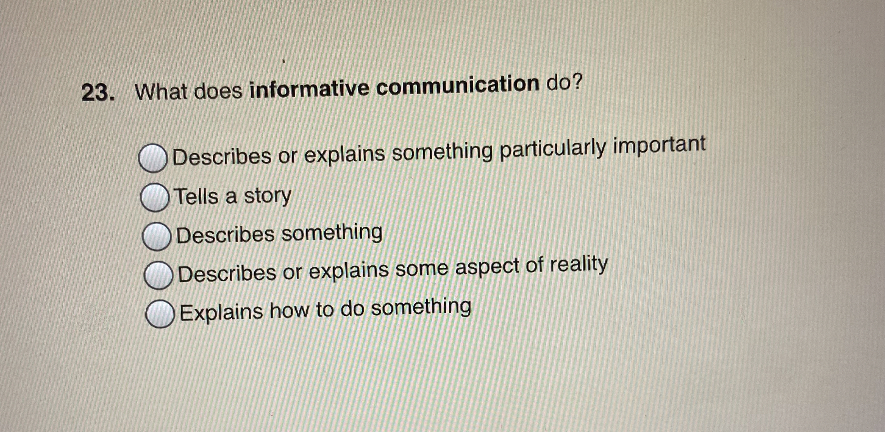  What does informative communication do? Describes or explains something particularly important
