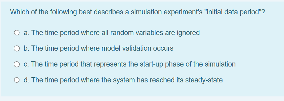 Which of the following best describes a simulation experiment's "initial data