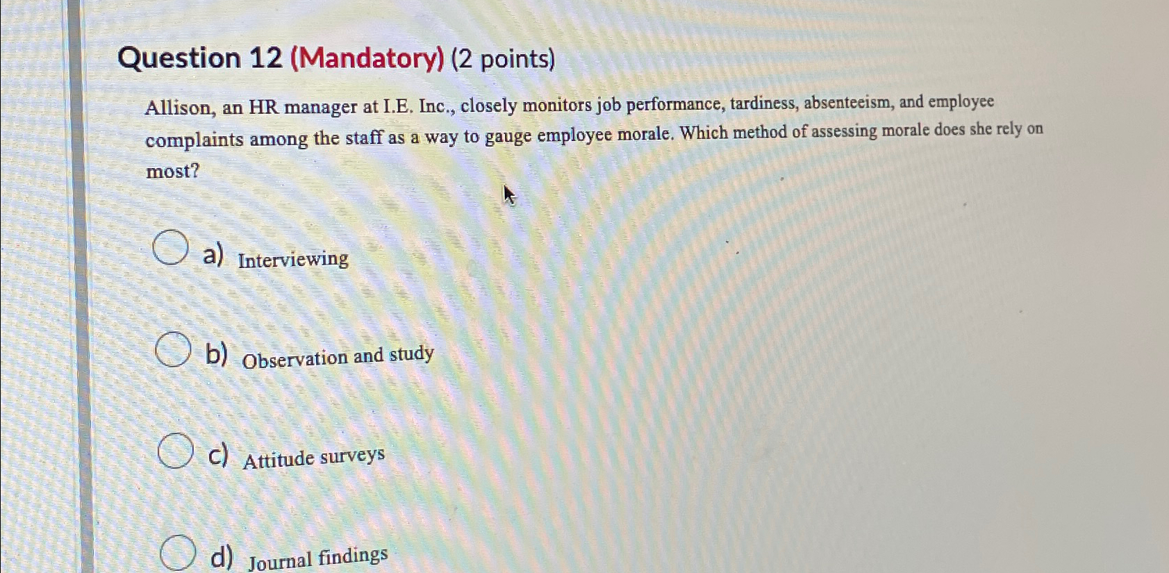  Question 12(Mandatory)(2 points) Allison, an HR manager at I.E. Inc., closely