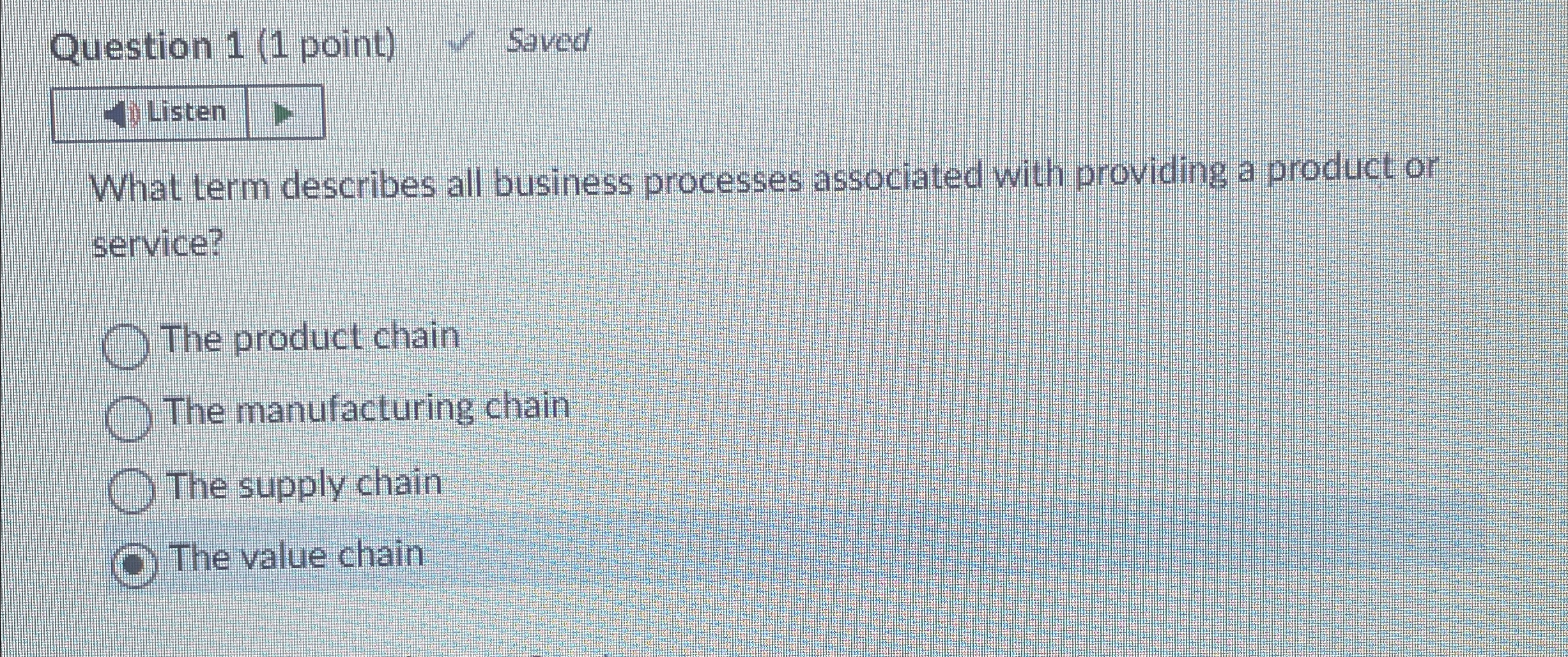  Question 1(1 point) Saved Listen What term describes all business processes